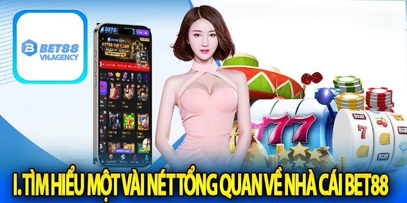 I. Tìm hiểu một vài nét tổng quan về nhà cái bet88
