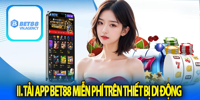 II. Tải App Bet88 miễn phí trên thiết bị di động