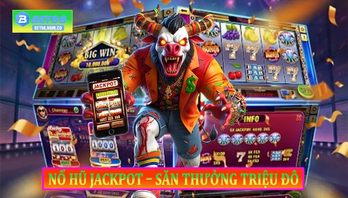 Nổ Hũ Jackpot – Săn Thưởng Triệu Đô