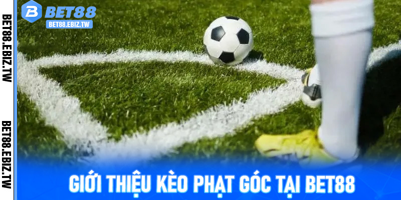 Giới thiệu kèo phạt góc tại Bet88