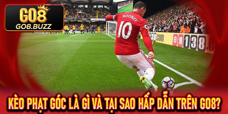 Kèo Phạt Góc là gì và tại sao hấp dẫn trên Go8?