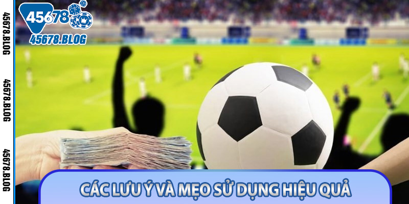 Các lưu ý và mẹo sử dụng hiệu quả
