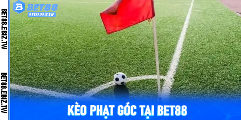 Đặt Cược Kèo Phạt Góc Tại Bet88 - Trải Nghiệm Cá Cược Thể Thao Hoàn Hảo