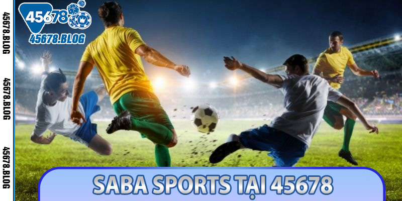 Saba Sports Tại 45678 - Sảnh Cá Cược Thể Thao Uy Tín Hàng Đầu